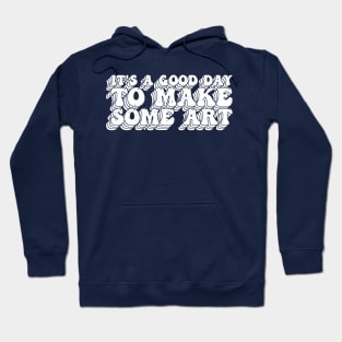 It's A Good Day To Make Art Hoodie